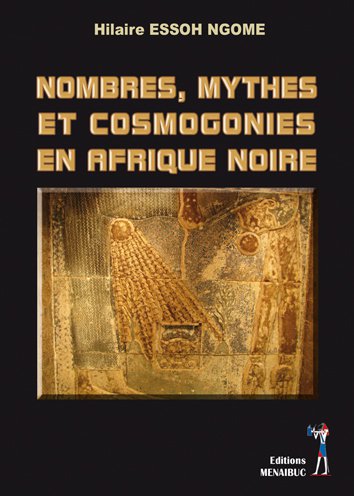 NOMBRES, MYTHES ET COSMOGONIES EN AFRIQUE NOIR